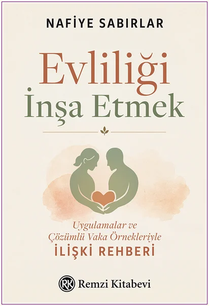 Evliliği İnşa Etmek: Uygulamalar ve Çözümlü Vaka Örnekleriyle İlişki Rehberi -