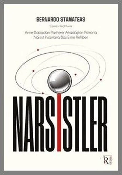 Narsistler: Anne Babadan Partnere Arkadaştan Patrona Narsist İnsanlarla Baş Etme Rehberi