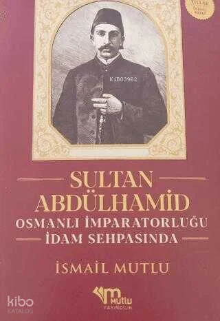 Sultan Abdülhamid Osmanlı İmparatorluğu İdam Sehpasında