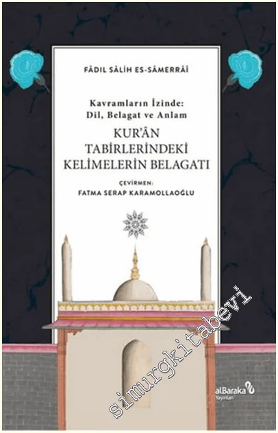 Kur'an Tabirlerindeki Kelimelerin Belagatı - Kavramların İzinde Dil Belagat ve Anlam -