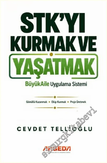 STK’yı Kurmak ve Yaşatmak : Büyük Aile Uygulama Sistemi - Gönüllü Kazanmak - Ekip Kurmak - Proje Üretmek -