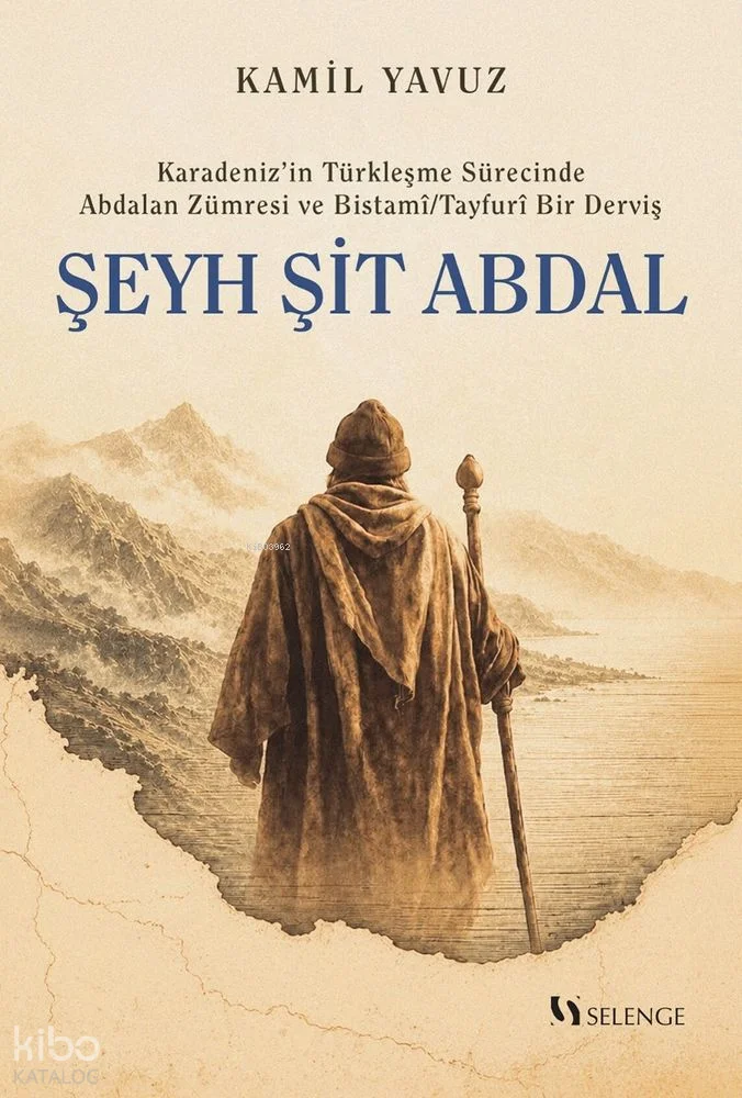Karadeniz'in Türkleşme Sürecinde Abdalan Zümresi ve Bistamî - Tayfurî Bir Derviş: Şeyh Şit Abdal