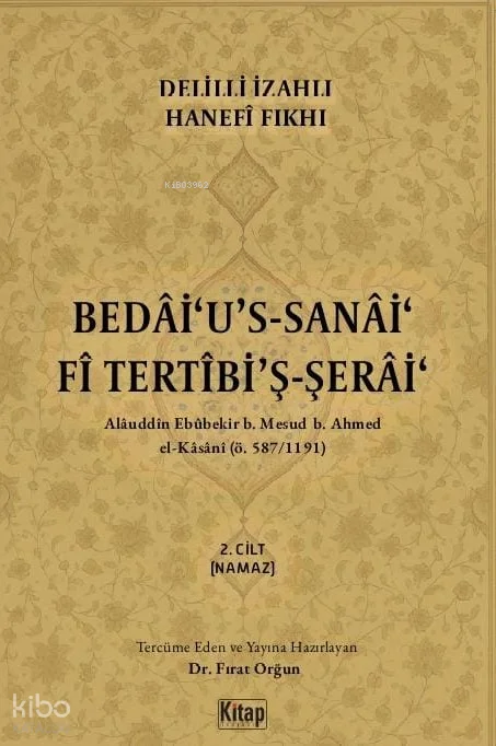 Bedai'u's Sanai Fi Tertibi'ş Şerai (2.Cilt);Delilli İzahlı Hanefi Fıkhı