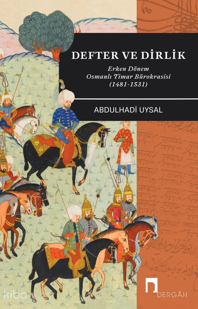 Defter ve Dirlik ;Erken Dönem Osmanlı Timar Bürokrasisi (1481-1531)