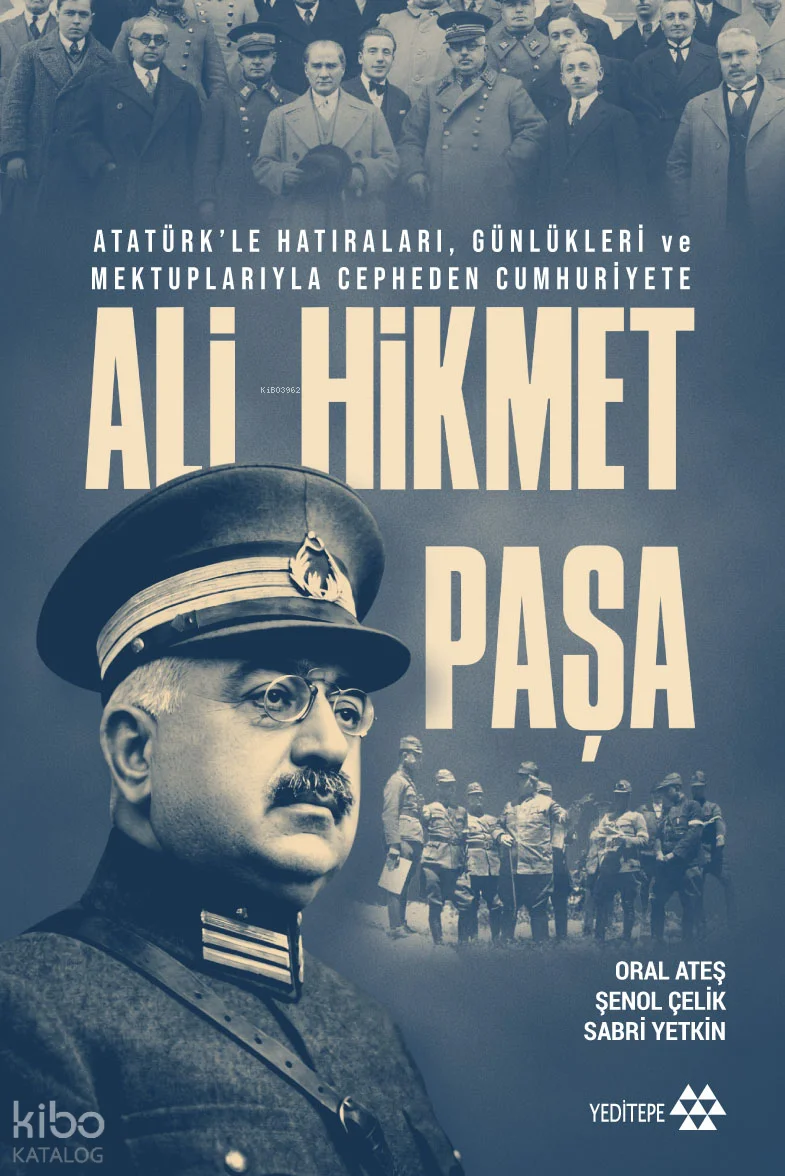 Ali Hikmet Paşa;Atatürk'le Hatıraları, Günlükleri ve Mektuplarıyla Cepheden Cumhuriyete