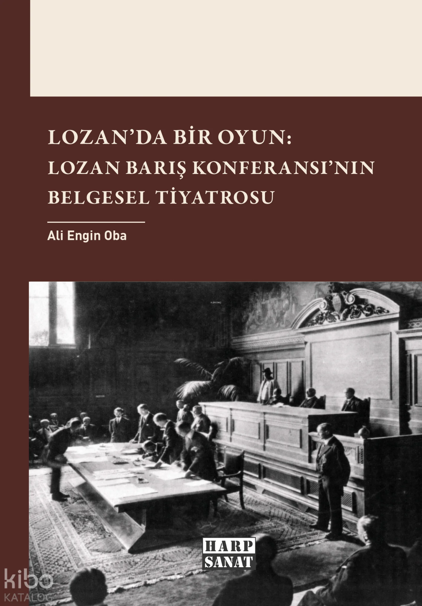 Lozan'da Bir Oyun: Lozan Barış Konferansı'nın Belgesel Tiyatrosu