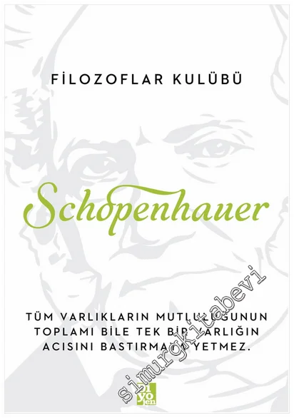 Schopenhauer : Tüm Varlıkların Mutluluğunun Toplamı Bile Tek Bir Varlığın Acısını Bastırmaya Yetmez -