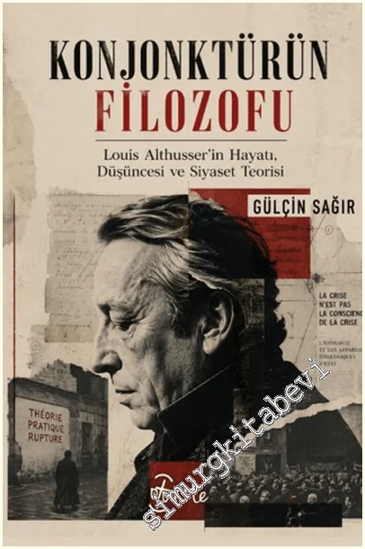 Konjonktürün Filozofu - Louis Althusser'in Hayatı, Düşüncesi ve Siyaset Teorisi -