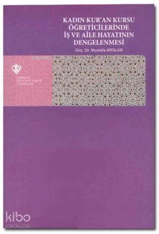Kadın Kur'an Kursu Öğreticilerinde İş ve Aile Hayatının Dengelenmesi