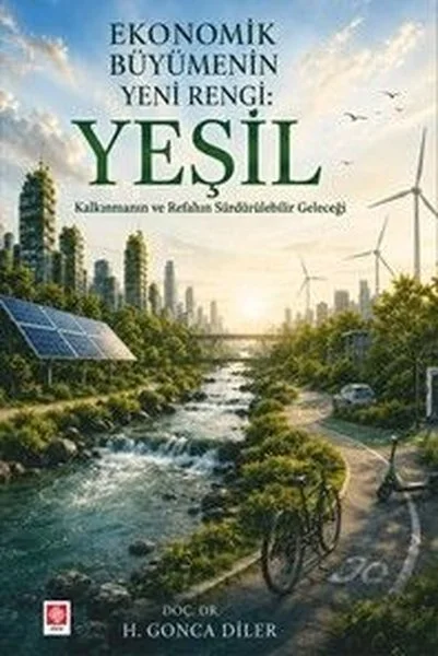 Ekonomik Büyümenin Yeni Rengi : Yeşil Kalkınmanın ve Refahın Sürdürülebilir Geleceği