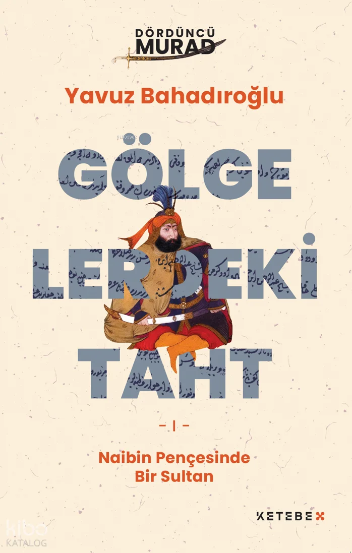 Dördüncü Murad: Gölgelerdeki Tah;Naibin Pençesinde Bir Sultan