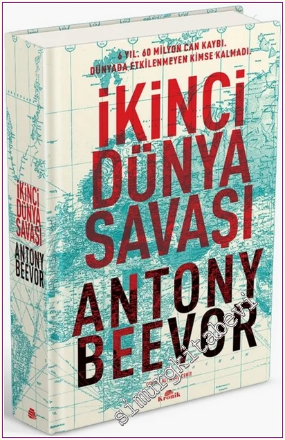 İkinci Dünya Savaşı : 6 Yıl 60 Milyon Can Kaybı - Dünyada Etkilenmeyen Kimse Kalmadı (Ciltli) -