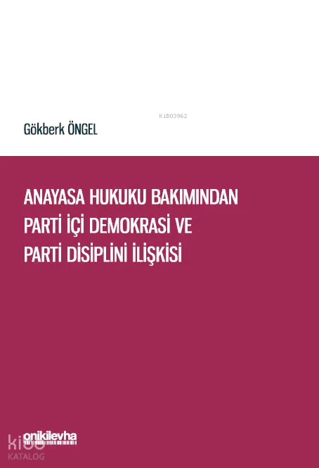 Anayasa Hukuku Bakımından Parti İçi Demokrasi ve Parti Disiplini İlişkisi