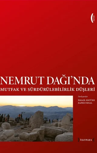 Nemrut Dağı'nda Mutfak ve Sürdürülebilirlik Düşleri - Imagining Sustainability and Food at Nemrut Mountain