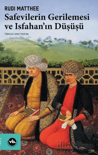Safevilerin Gerilemesi ve Isfahan'ın Düşüşü