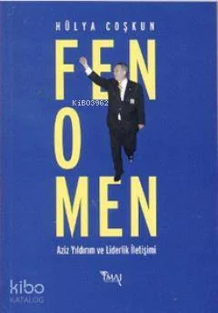 Fenomen; Aziz Yıldırım ve Liderlik İletişimi