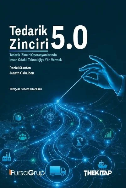 Tedarik Zinciri 5.0 - Tedarik Zinciri Operasyonlarında İnsan Odaklı Teknolojiye Yön Vermek