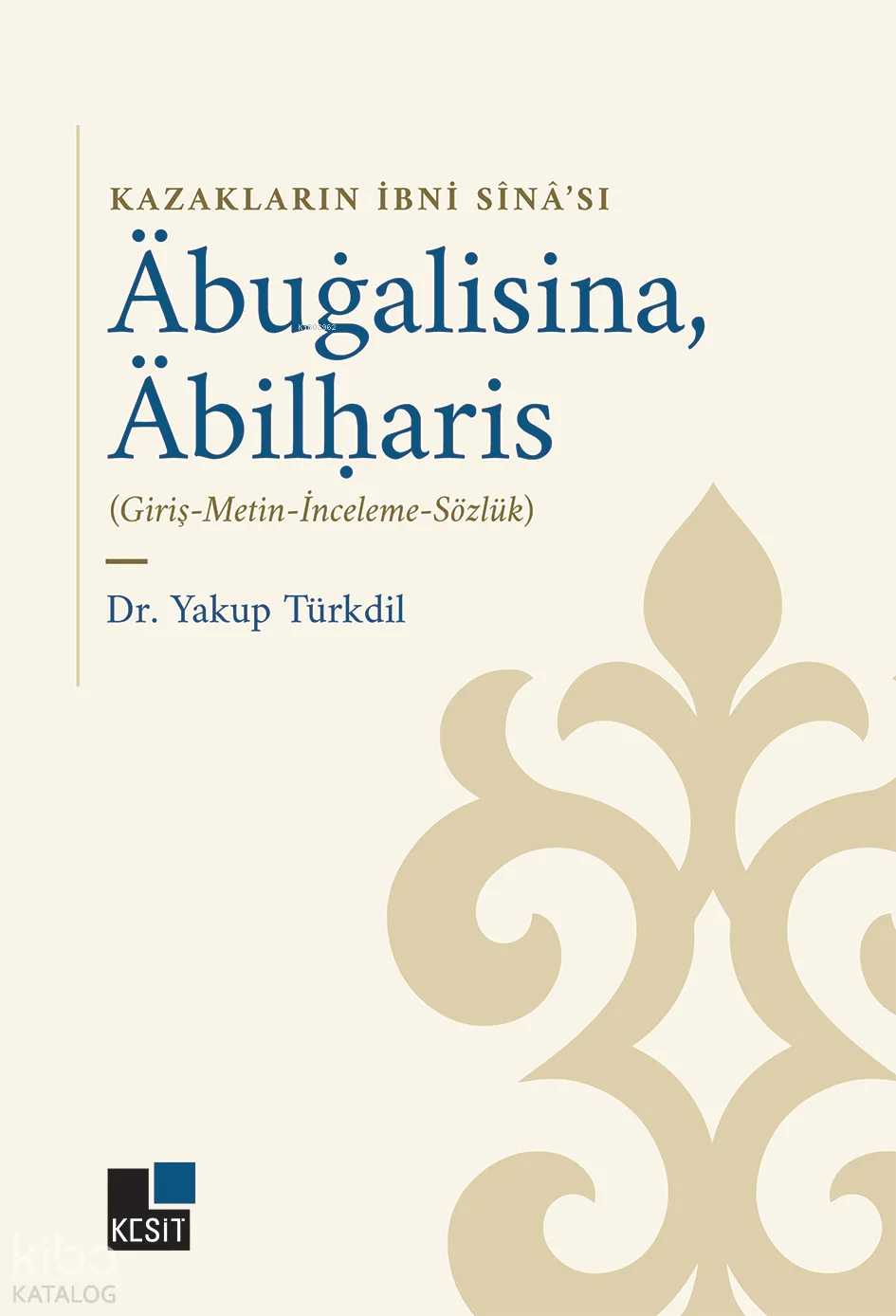 Kazakların İbni Sinâ'sı Abugalisina, Abilharis;Giriş, Metin, İnceleme, Sözlük