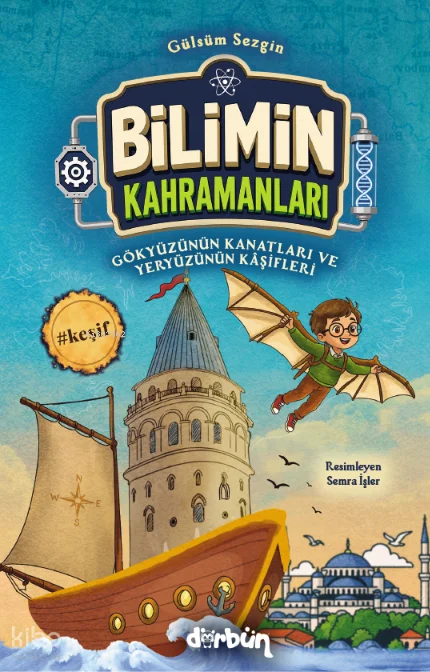 Gökyüzünün Kanatları ve Yeryüzünün Kâşifleri;Bilimin Kahramanları