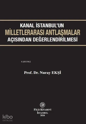 Kanal İstanbul'un Milletlerarası Antlaşmalar Açısından Değerlendirilmesi