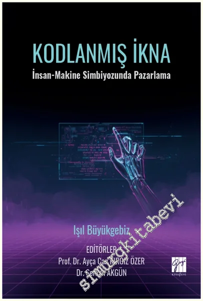 Kodlanmış İkna: İnsan-Makine Simbiyozunda Pazarlama -