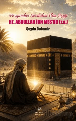 Peygamber Sevdalısı İlim Aşığı - Hz. Abdullah İbn Mes'ud (r.a.)