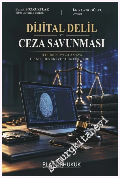 Dijital Delil ve Ceza Savunması : Teoriden Uygulamaya Teknik Hukuki ve Stratejik Rehber -