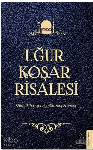 Uğur Koşar Risalesi; Günlük Hayat Sorunlarına Çözümler