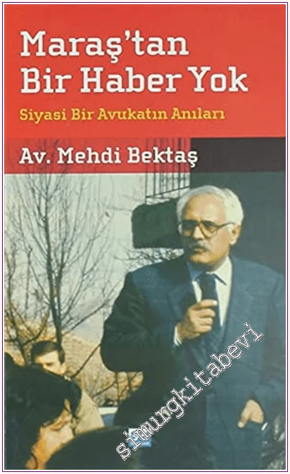 Maraş'tan Bir Haber Yok : Siyasi Bir Avukatın Anıları -