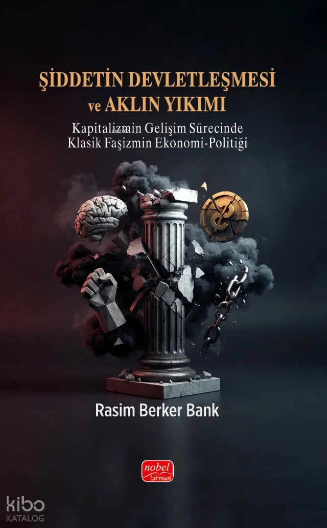 Şiddetin Devletleşmesi ve Aklın Yıkımı;Kapitalizmin Gelişim Sürecinde Klasik Faşizmin Ekonomi-Politiği