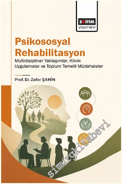 Psikososyal Rehabilitasyon: Multidisipliner Yaklaşımlar, Klinik Uygulamalar ve Toplum Temelli Müdahaleler -