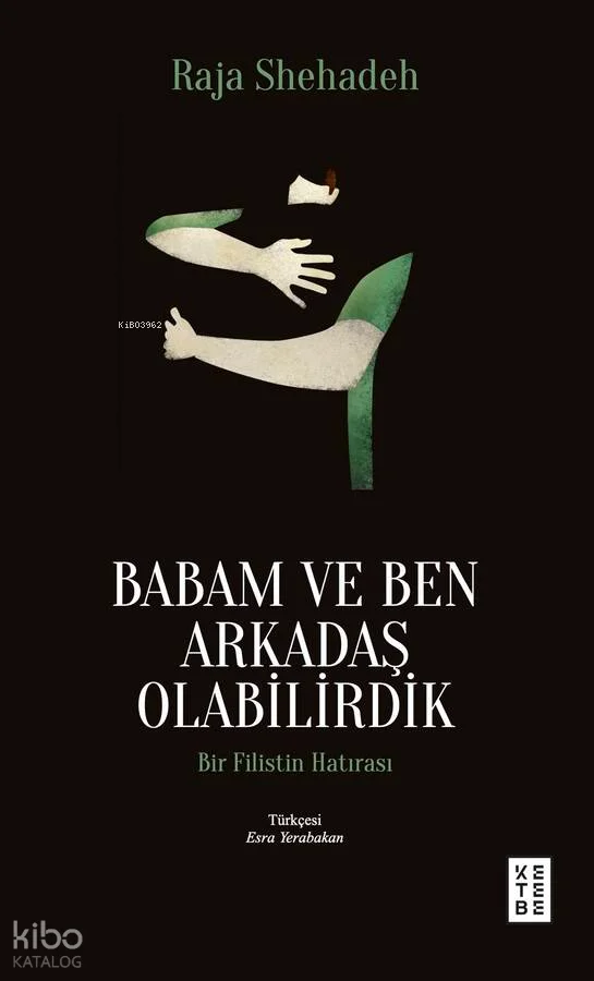 Babam ve Ben Arkadaş Olabilirdik;Bir Filistin Hatırası