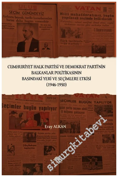 Cumhuriyet Halk Partisi ve Demokrat Parti'nin Balkanlar Politikasının Basındaki Yeri Ve Seçimlere Etkisi (1946-1950) -