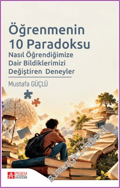 Öğrenmenin 10 Paradoksu: Nasıl Öğrendiğimize Dair Bildiklerimizi Değiştiren Deneyler -