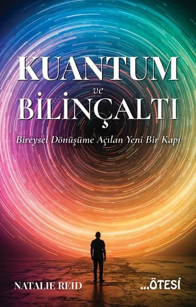 Kuantum ve Bilinçaltı - Bireysel Dönüşüme Açılan Yeni Bir Kapı