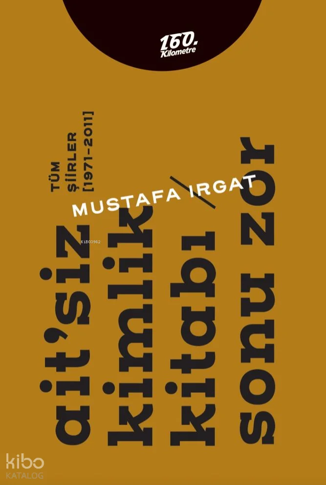 Ait'siz Kimlik Kitabı - Sonu Zor;Tüm Şiirler [1971-2011]