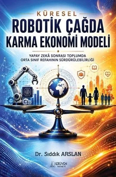 Küresel Robotik Çağda Karma Ekonomi Modeli - Yapay Zeka Sonrası Toplumda Orta Sınıf Refahının Sürdür