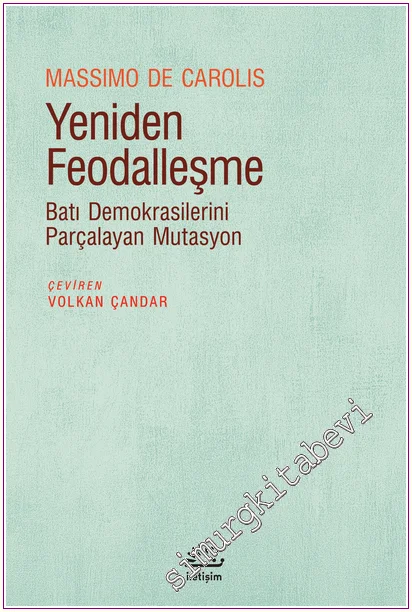 Yeniden Feodalleşme: Batı Demokrasilerini Parçalayan Mutasyon -