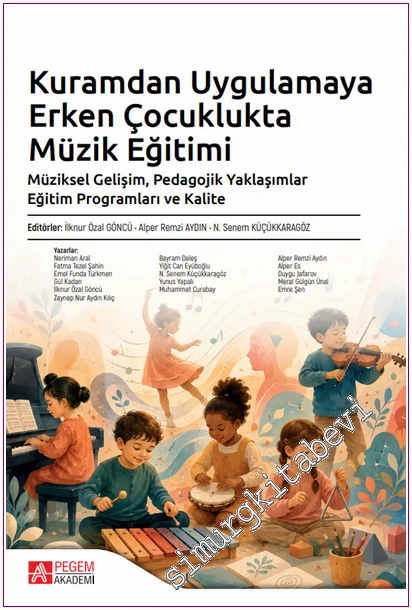 Kuramdan Uygulamaya Erken Çocuklukta Müzik Eğitimi : Müziksel Gelişim Pedagojik Yaklaşımlar Eğitim Programları ve Kalite -