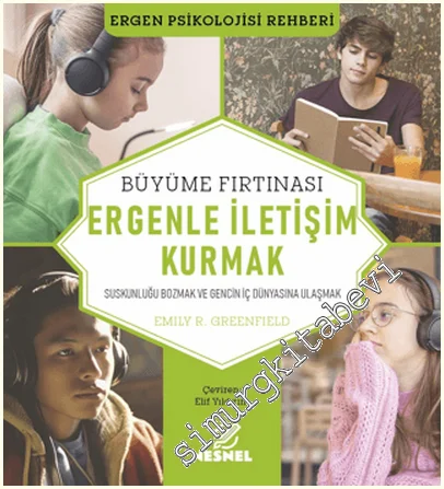 Ergenle İletişim Kurmak : Büyüme Fırtınası - Suskunluğu Bozmak ve Gencin İç Dünyasına Ulaşmak -