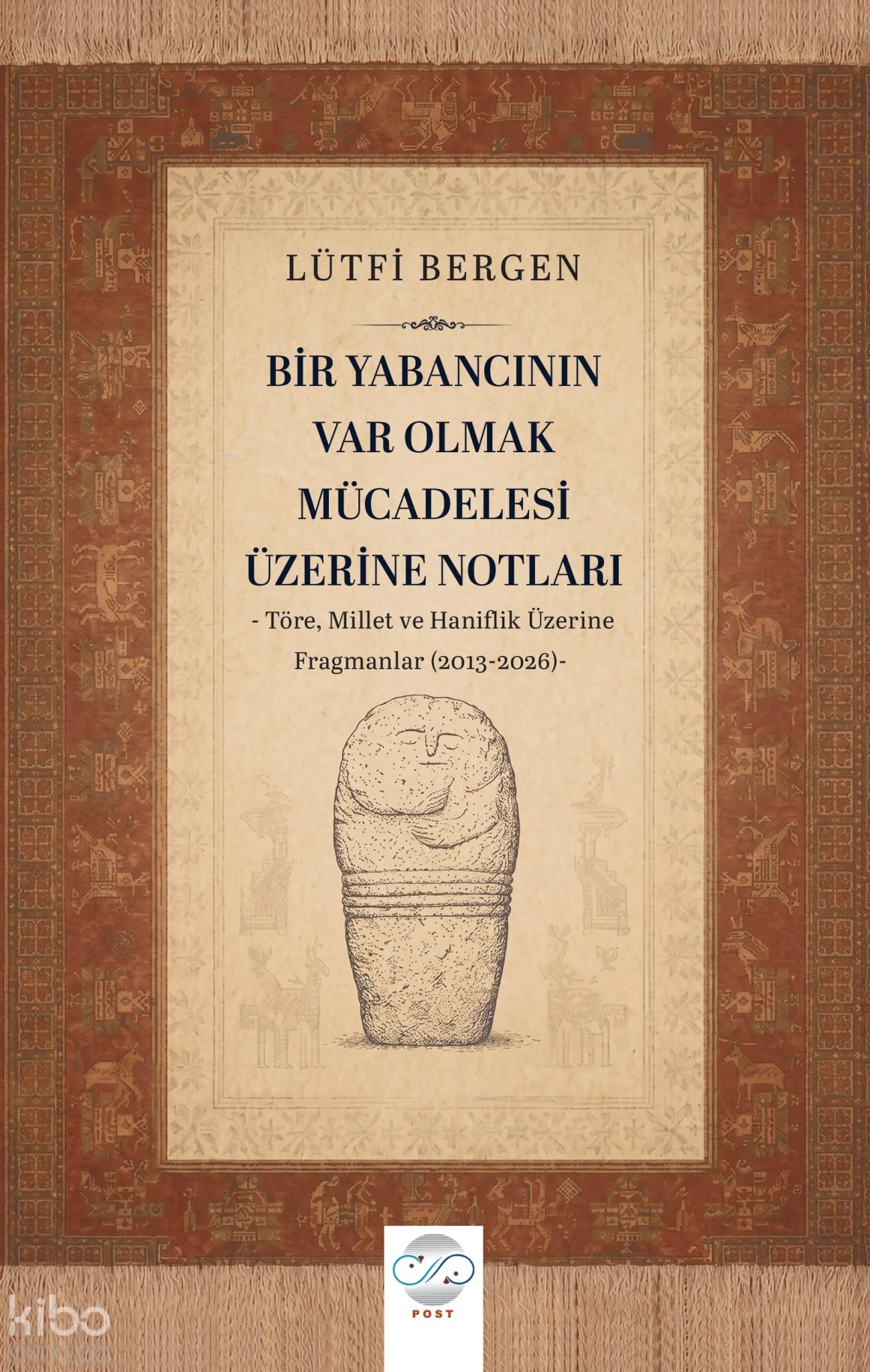 Bir Yabancının Var Olmak Mücadelesi Üzerine Notları;Töre, Millet ve Haniflik Üzerine Fragmanlar (2013-2026)