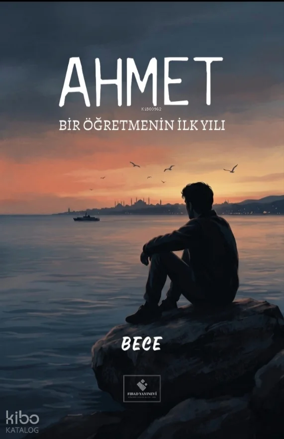 Ahmet ;Bir Öğretmenin İlk Yılı
