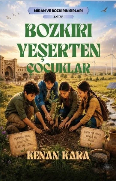 Bozkırı Yeşerten Çocuklar - Miran ve Bozkırın Sırları 2.Kitap