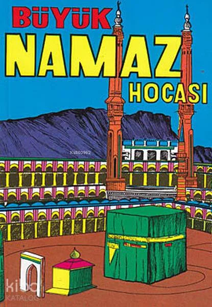 Mufassal ve Tatbikatlı Büyük Namaz Hocası; İslamın Beş Şartı