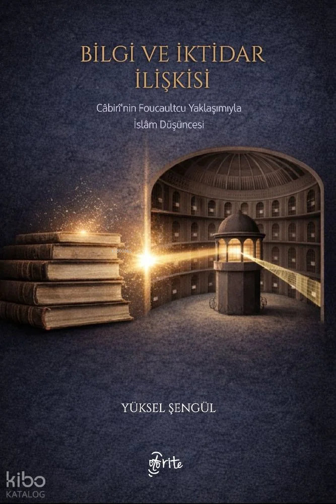 Bilgi ve İktidar İlişkisi;Cabiri'nin Foucaultcu Yaklaşımıyla İslam Düşüncesi