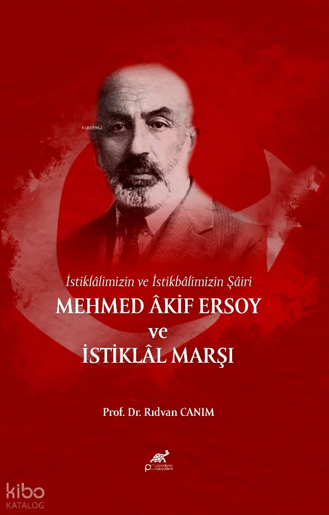 İstiklâlimizin ve İstikbâlimizin Şâiri: Mehmed Âkif Ersoy ve İstiklâl Marşı