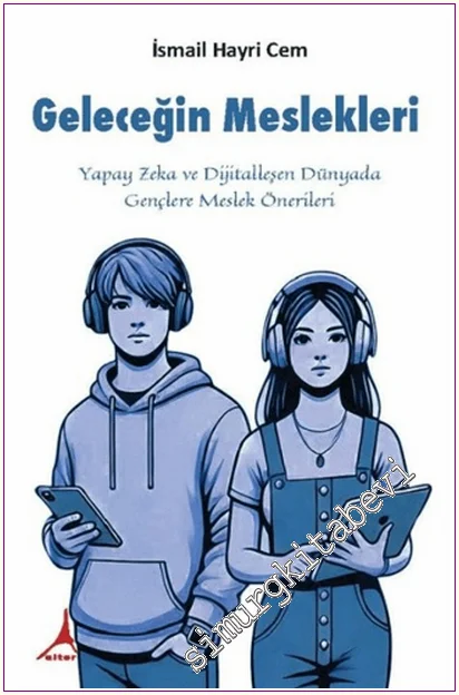 Geleceğin Meslekleri : Yapay Zeka ve Dijitalleşen Dünyada Gençlere Meslek Önerileri -