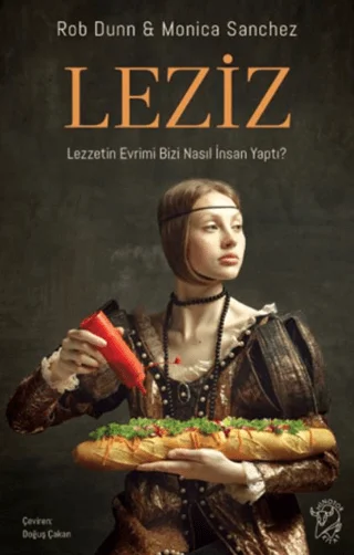 Leziz – Lezzetin Evrimi Bizi Nasıl İnsan Yaptı?