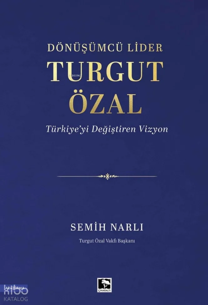 Dönüşümcü Lider Turgut Özal;Türkiye'yi Değiştiren Vizyon