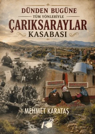 Dünden Bugüne Tüm Yönleriyle Çarıksaraylar Kasabası